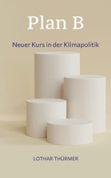 Plan B: Neuer Kurs in der Klimapolitik 3749452474 Book Cover