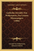 Gedichte Oswald's Von Wolkenstein, Des Letzten Minnesangers (1886) 1141420201 Book Cover