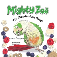 Mighty Zoë: The Misunderstood Parrot 1734468785 Book Cover