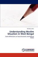 Understanding Muslim Situation in West Bengal: Some Reflections on Socio-Economic and Political Status 3845478705 Book Cover