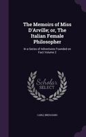 The Memoirs of Miss D'Arville; or, The Italian Female Philosopher: In a Series of Adventures Founded on Fact Volume 2 1348252367 Book Cover