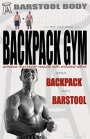 Barstool Body Invisible Home Gym the Original Backpack Gym 1468188984 Book Cover