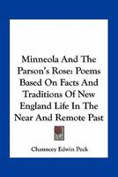 Minneola and the Parson's Rose; Poems Based on Facts and Traditions of New England Life, in the Near and Remote Past 1163771317 Book Cover