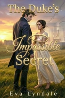 The Duke’s Impossible Secret: A Regency Romance with a Twist of Time B0G3KT4MMD Book Cover