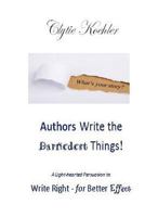 Authors Write the Darnedest Things!: A Light-hearted Persuasion to Write Right - for Better Effect 153737902X Book Cover