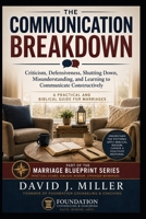 Communication Breakdown: Criticism, Defensiveness, Shutting Down, and Learning to Communicate Constructively (Marriage Blueprint Series) B0HGT5TCLD Book Cover