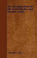 The Decomposition of the Fixed Alkalies and Alkaline Earths 1341048780 Book Cover