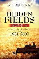Hidden Fields, Book 4: Selected and Collected Poems from 1981-2007 1479728578 Book Cover