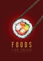 Foods I've Tried: Food Tasting Log Book for Recording New Food Adventures, Fill-In-The-Blank Form, Fun Way to Explore New Foods, Journal for Adventerous or Picky Eaters 1718165390 Book Cover