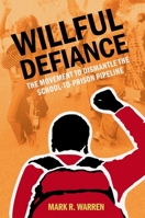 Willful Defiance: The Movement to Dismantle the School-To-Prison Pipeline 0197611516 Book Cover