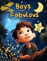 Boys Are Fabulous: A Motivational book for boys about courage, adventures, dreams and cosmic wonders. A Stories Book for young boys B0CRQDVZZ8 Book Cover