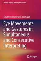 Eye Movements and Gestures in Simultaneous and Consecutive Interpreting (Second Language Learning and Teaching) 3030194426 Book Cover