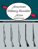 American Military Shoulder Arms, Volume III: Flintlock Alterations and Muzzleloading Percussion Shoulder Arms, 1840-1865 0826350003 Book Cover