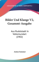 Bilder Und Klange V2, Gesammt-Ausgabe: Aus Rudolstadt In Volksmundart (1902) 116766535X Book Cover