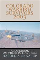 Colorado Warbird Survivors 2003: A Handbook on Where to Find Them 0595262236 Book Cover