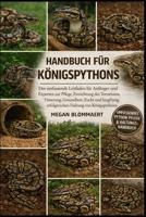 HANDBUCH FÜR KÖNIGSPYTHONS: Der umfassende Leitfaden für Anfänger und Experten zur Pflege, Einrichtung des Terrariums, Fütterung, Gesundheit, Zucht ... Haltung von Königspythons. (German Edition) B0GYGJHRWB Book Cover