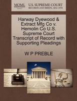 Harway Dyewood & Extract Mfg Co v. Hemolin Co U.S. Supreme Court Transcript of Record with Supporting Pleadings 1270087665 Book Cover