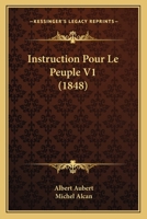 Instruction Pour Le Peuple V1 (1848) 1160124434 Book Cover