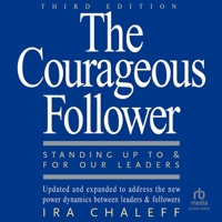The Courageous Follower, 3rd Edition: Standing Up to and for Our Leaders B0G1ZNRP9D Book Cover