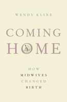 Coming Home: How Midwives Changed Birth 019023251X Book Cover
