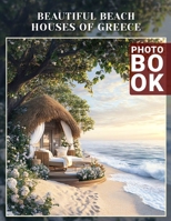 Beautiful Beach Houses Of Greece Photo Book: Explore Stunning Seaside Estates With 40 Captivating Images Celebrating Greek Architecture B0DR2DXYX9 Book Cover