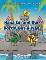Hana Lei and Our Port A Get-a-Way: A Lucky Duck and Friends Jeep Adventure B0H9VWZPT9 Book Cover