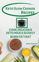 Keto Slow Cooker Recipes: Cook Delicious Keto Meals Slowly - Burn Fat Fast 1801135967 Book Cover