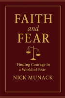 FAITH AND FEAR: FINDING COURAGE IN A WORLD OF FEAR B0G4W194TH Book Cover