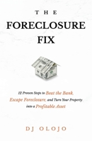 The Foreclosure Fix: 12 Proven Steps to Beat the Bank, Escape Foreclosure, and Turn Your Property into a Profitable Asset B0CRJZ31MB Book Cover