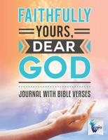 Faithfully Yours, Dear God | Journal with Bible Verses 1645212319 Book Cover