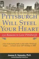 Pittsburgh Will Steel Your Heart: 250 Reasons to Love Pittsburgh 0974829919 Book Cover