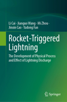 Rocket-Triggered Lightning: The Development of Physical Process and Effect of Lightning Discharge 9819723469 Book Cover