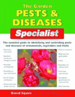 The Garden Pests & Diseases Specialist: The Essential Guide to Identifying and Controlling Pests and Diseases of Ornamentals, Vegetables and Fruits (Specialist Series) 1845374851 Book Cover