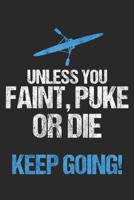 Unless You Faint, Puke Or Die Keep Going!: 6 x 9 Squared Notebook for Rower, Oarsman & Kanoe Fans 1077171005 Book Cover