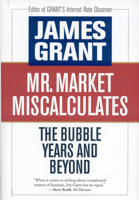 Mr. Market Miscalculates: The Bubble Years and Beyond 1604190086 Book Cover