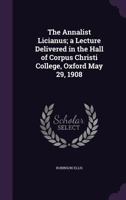 The Annalist Licinianus; A Lecture Delivered in the Hall of Corpus Christi College, Oxford May 29, 1908 134187656X Book Cover