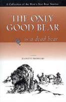 The Only Good Bear Is a Dead Bear 1560445521 Book Cover