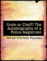 Grain or Chaff? the Autobiography 1240137923 Book Cover