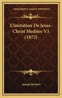 L'Imitation De Jesus-Christ Meditee V1 (1872) 114340095X Book Cover