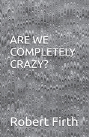 Are We Completely Crazy 1519651066 Book Cover