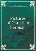 Pictures Of Christian Heroism 1164025201 Book Cover