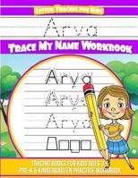 Arya Letter Tracing for Kids Trace My Name Workbook: Tracing Books for Kids Ages 3 - 5 Pre-K & Kindergarten Practice Workbook 1719273278 Book Cover