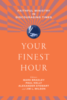 Your Finest Hour: Faithful Ministry in Discouraging Times B0HG3X7VHB Book Cover