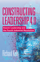 Constructing Leadership 4.0: Swarm Leadership and the Fourth Industrial Revolution 3319980610 Book Cover