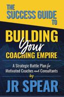 The Success Guide To Building Your Coaching Empire 164810200X Book Cover