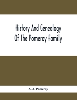 History And Genealogy Of The Pomeroy Family: Collateral Lines In Family; Normandy Great Britain And America; Comprising The Ancestors And Descendants ... From Beaminster County Dorset England 1630 935441642X Book Cover