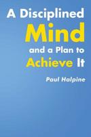 A Disciplined Mind and a Plan to Achieve It 1645310094 Book Cover
