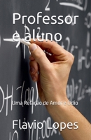 Professor e aluno uma relação de amor e ódio (Portuguese Edition) B0GF72T65K Book Cover