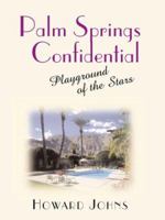 Palm Springs Confidential: Playground of the Stars 1569802696 Book Cover