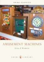 Amusement Machines (Shire Albums) 0747801797 Book Cover